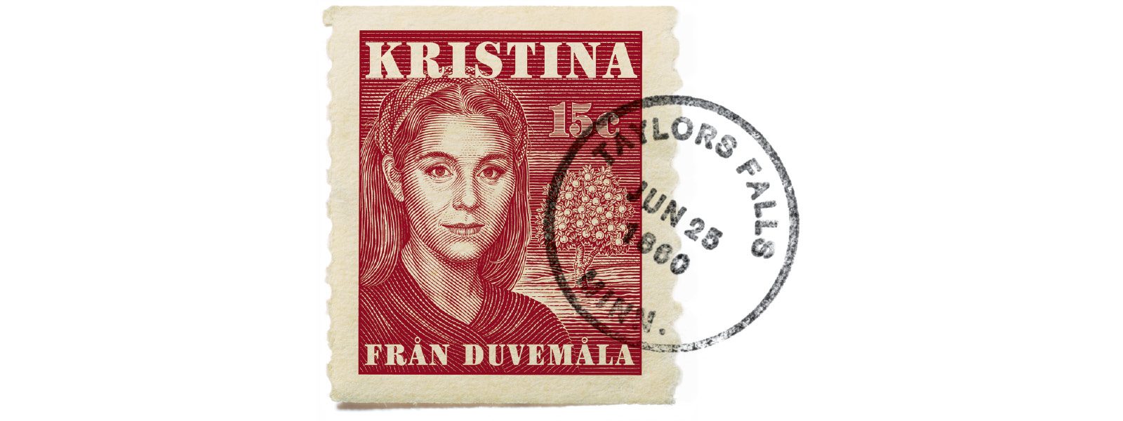 A postage stamp printed in red featuring an image of a woman and an apple tree with the words “Kristina from Duvemala” in Swedish and 15 cents with a black ink circle stamp that says, “TAYLORS FALLS MINN. JUN 25 1860.”