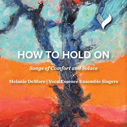 "Five Trees" painting by Carolyn Brunelle. Image of abstract trees with dark colored branches without leaves in front of a background with blues, red, and oranges reminiscent of a sunset. In white the following words are written: How to Hold On: Songs of Comfort and Solace, Melanie DeMore | VocalEssence Ensemble Singers. In the upper right hand corner is the VocalEssence "V" logo in white.